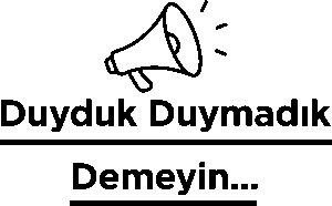 Duyduk Duymadık Demeyin