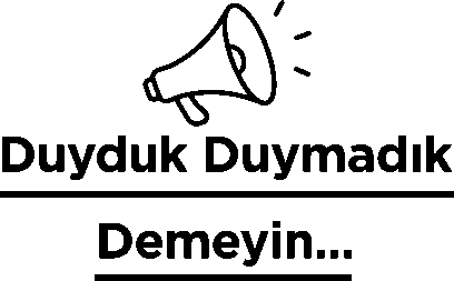 Duyduk Duymadık Demeyin